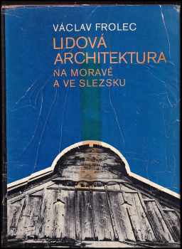 Václav Frolec: Lidová architektura na Moravě a ve Slezsku