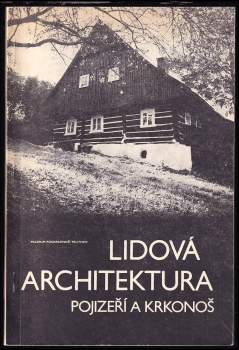 Libuše Šolcová: Lidová architektura Pojizeří a Krkonoš