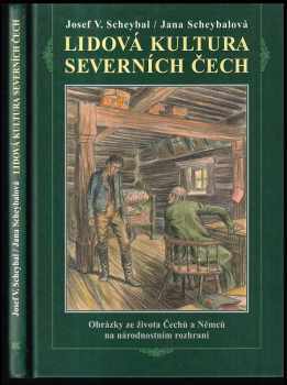 Josef V Scheybal: Lidová kultura severních Čech