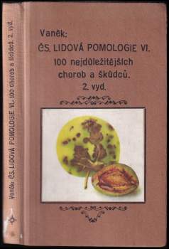 Lidová pomologie : Choroby a škůdci : 100 nejdůležitějších chorob a škůdců ovocných stromů a keřů, ochranné prostředky - VI. díl