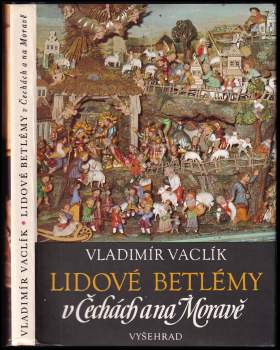 Lidové betlémy v Čechách a na Moravě - Vladimír Vaclík (1987, Vyšehrad) - ID: 830770