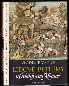 Vladimír Vaclík: Lidové betlémy v Čechách a na Moravě