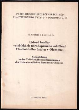 Lidové hračky ve sbírkách národopisného oddělení Vlastivědného ústavu v Olomouci = Volkspielzeug in den Volkskundlichen Sammlungen des Heimatkundlichen Instituts in Olomouc