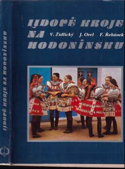 Lidové kroje na Hodonínsku - Vladimír Židlický, Jaroslav Orel, František Řehánek (1982, Osveta) - ID: 901081