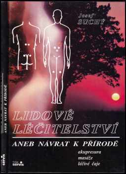Josef Suchý: Lidové léčitelství, aneb, Návrat k přírodě