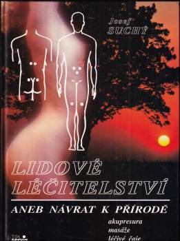 Josef Suchý: Lidové léčitelství, aneb, Návrat k přírodě