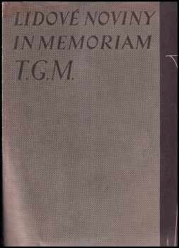 Tomáš Garrigue Masaryk: Lidové noviny in memoriam TG.M : [výbor článků a zpráv Lidových novin o úmrtí a pohřbu presidenta T.G. Masaryka. Roč. 45., čís. 466-477., 14.-22. září].