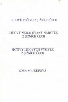 Lidové pečivo z jižních Čech ; Lidový nemalovaný nábytek z jižních Čech ; Motivy lidových výšivek z jižních Čech