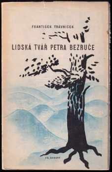 František Trávníček: Lidská tvář Petra Bezruče : [K osmdesátým narozeninám národního umělce Petra Bezruče ..].