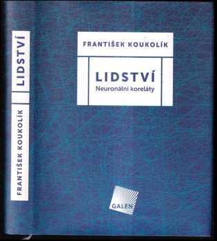 Frantisek Koukolík: Lidství : neuronální koreláty