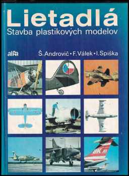 Lietadlá : stavba plastikových modelov - Ivan Spiška, František Válek, Štefan Androvič (1985, Alfa) - ID: 333712
