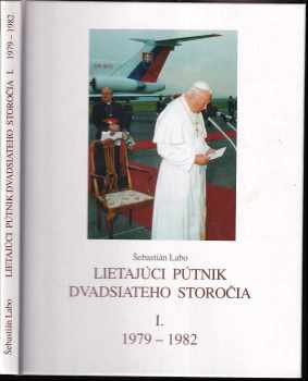 Lietajúci pútnik dvadsiateho storočia 1979-1982 : 1 - Ján Pavol II. na apoštolských cestách okolo sveta