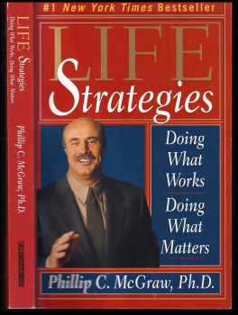 Life strategies : Doing what works, doing what matters : dělejte věci, které fungují, dělejte to, co má význam - Phillip C McGraw (1999) - ID: 181812