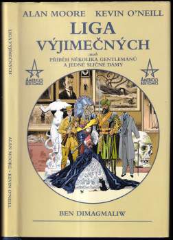 Alan Moore: Liga výjimečných, aneb, Příběh několika gentlemanů a jedné sličné dámy