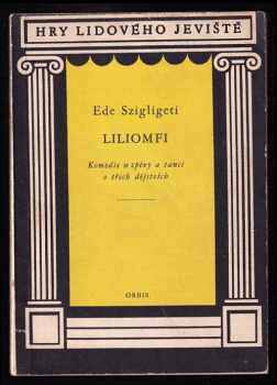 Ede Szigligeti: Liliomfi - komedie se zpěvy a tanci o 3 dějstvích