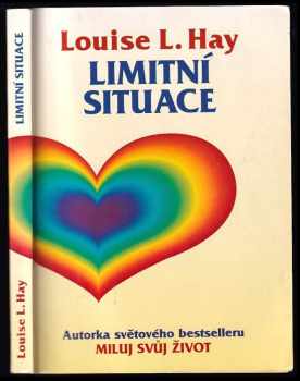 Limitní situace : Léčba sebeúctou - Louise L Hay (1994, Votobia) - ID: 679767