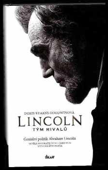 Doris Kearns Goodwin: Lincoln : tým rivalů : geniální politik Abraham Lincoln