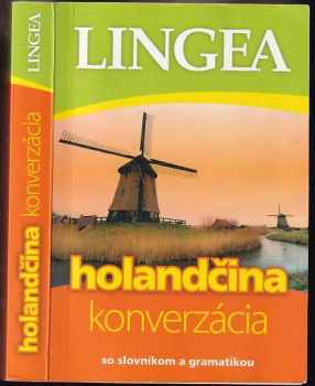 LINGEA Holandčina - konverzácia so slovníkom a gramatikou : konverzácia [so slovníkom a gramatikou]