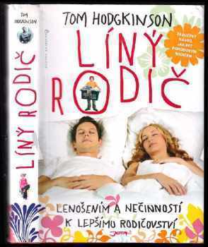 Líný rodič : lenošením a nečinností k lepšímu rodičovství : zaručený návod, jak být pohodovým rodičem