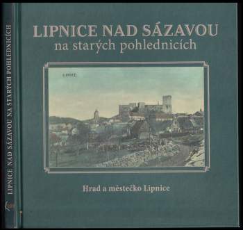 Marek Hanzlík: Lipnice nad Sázavou na starých pohlednicích