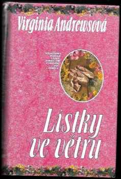 Lístky ve větru : [sourozenci hledají lásku, která jim v dětství tak chyběla : rodinná sága o zradě, pomstě a lásce : druhý díl pentalogie] - V. C Andrews (1993, Ikar) - ID: 844333