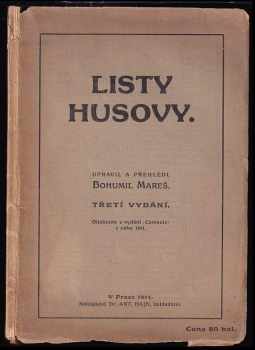 Listy Husovy : Otisk z vydání (Comenia) z roku 1891 a z lidového vydání (Samostatnost)  z roku 1901 - Jan Hus, Bohumil Mareš (1911, Antonín Hajn) - ID: 4100405