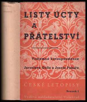 Listy úcty a přátelství : vzájemná korespondence Jaroslava Golla a Josefa Pekaře - Josef Pekař, Jaroslav Goll (1941, Vyšehrad) - ID: 828556