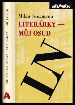 Milan Jungmann: Literárky - můj osud