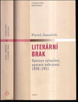 Pavel Janáček: Literární brak : operace vyloučení, operace nahrazení, 1938-1951