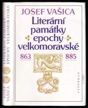 Josef Vašica: Literární památky epochy velkomoravské 863-885