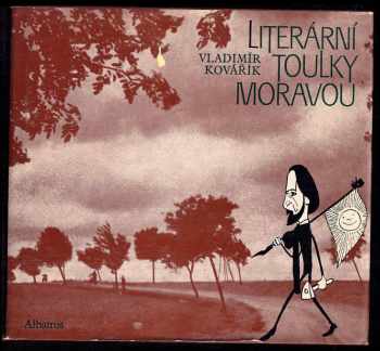 Vladimír Kovařík: Literární toulky po Čechách + Literární toulky Moravou + Literární toulky Prahou