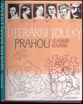 Vladimír Kovářík: KOMPLET 3X Literární toulky po Čechách + Literární toulky Moravou + Literární toulky Prahou