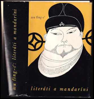 Literáti a mandaríni : neoficiální kronika konfuciánů - Wu Ťing-c´, Jingzi Wu, Ťing-c' Wu (1962, Státní nakladatelství krásné literatury a umění) - ID: 260500