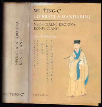 Literáti a mandaríni - Neoficiální kronika konfuciánů - Wu Ťing-c´, Wu Ching-tzu (1995, Votobia) - ID: 331519