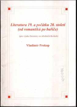 Vladimír Prokop: Literatura 19. a počátku 20. století (od romantiků po buřiče)