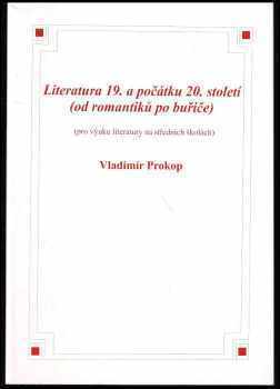 Literatura 19. a počátku 20. století (od romantiků po buřiče) : (pro výuku literatury na středních školách) - Vladimír Prokop (2000, O.K.-Soft) - ID: 566324