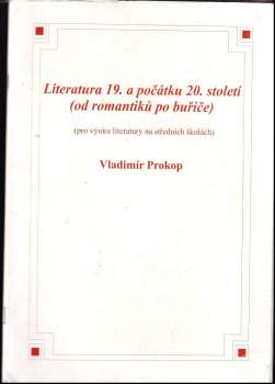 Vladimír Prokop: Literatura 19. a počátku 20. století (od romantiků po buřiče)