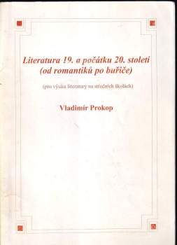Vladimír Prokop: Literatura 19. a počátku 20. století (od romantiků po buřiče)