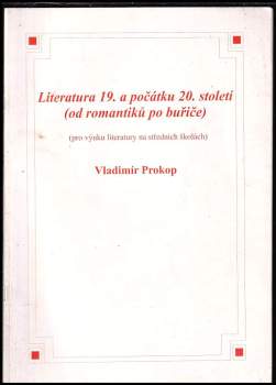 Vladimír Prokop: Literatura 19. a počátku 20. století (od romantiků po buřiče)