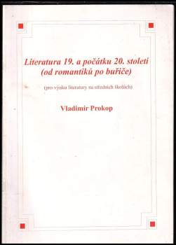 Literatura 19. a počátku 20. století (od romantiků po buřiče) : (pro výuku literatury na středních školách) - Vladimír Prokop (2000, O.K.-Soft) - ID: 773799