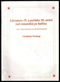 Vladimír Prokop: Literatura 19. a počátku 20. století (od romantiků po buřiče)