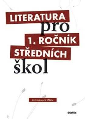 Literatura pro 1. ročník středních škol : Průvodce pro učitele - Ivana Šelešovská (2008, Didaktis)