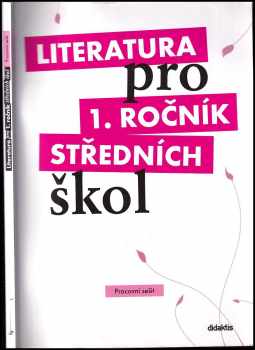 Literatura pro 1. ročník středních škol : Pracovní sešit - Taťána Polášková, Kateřina Lefebvre, Alena Štěpánková, Renata Bláhová, Pavel Slepička, Eva Chvalovská (2008, Didaktis) - ID: 1229143