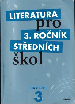 Literatura pro 3. ročník středních škol : Pracovní sešit - Jan Dvořák, Lukáš Andree, Kateřina Lefebvre, Vlasta Tobolíková, Alena Štěpánková, Michal Fránek (2009, Didaktis) - ID: 4161584