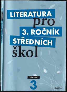 Literatura pro 3. ročník středních škol : Učebnice - Jan Dvořák, Lukáš Andree, Alena Štěpánková, Kateřina Lefebvre, Vlasta Tobolíková, Michal Fránek (2009, Didaktis) - ID: 712637