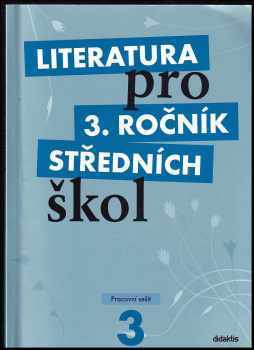 Literatura pro 3. ročník středních škol : Učebnice - Jan Dvořák, Lukáš Andree, Alena Štěpánková, Kateřina Lefebvre, Vlasta Tobolíková, Michal Fránek (2009, Didaktis) - ID: 681042