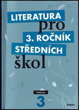 Literatura pro 3. ročník středních škol : Učebnice - Jan Dvořák, Lukáš Andree, Alena Štěpánková, Kateřina Lefebvre, Vlasta Tobolíková, Michal Fránek (2009, Didaktis) - ID: 681041