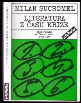 Literatura z času krize : šest pohledů na českou prózu 1958-1967