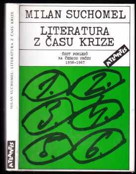 Milan Suchomel: Literatura z času krize : šest pohledů na českou prózu 1958-1967