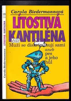 Carola Biedermannová: Lítostivá kantiléna, čili, Muži se diskriminují sami, aneb, Pes a jeho hůl